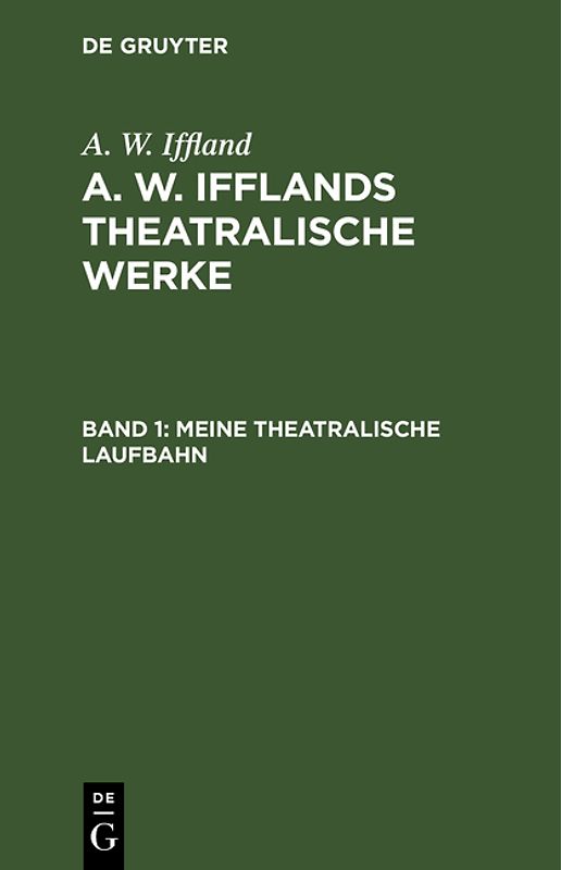 A. W. Iffland: A. W. Ifflands theatralische Werke / Meine theatralische Laufbahn