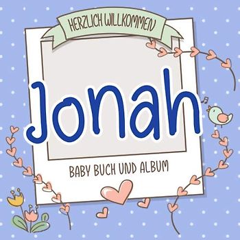 Herzlich Willkommen Jonah - Baby Buch und Album: Personalisiertes Babybuch und Babyalbum, Geschenk zu Schwangerschaft und Geburt, Baby Name auf dem Cover