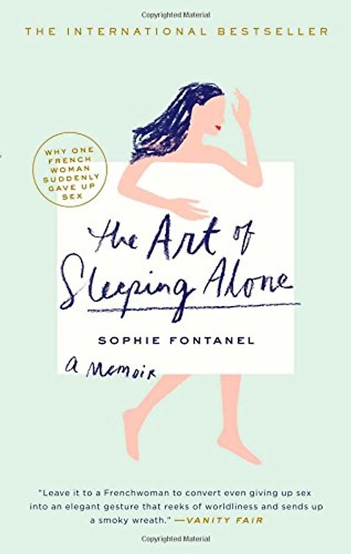 The Art of Sleeping Alone: Why One French Woman Suddenly Gave Up Sex - Fontanel, Sophie