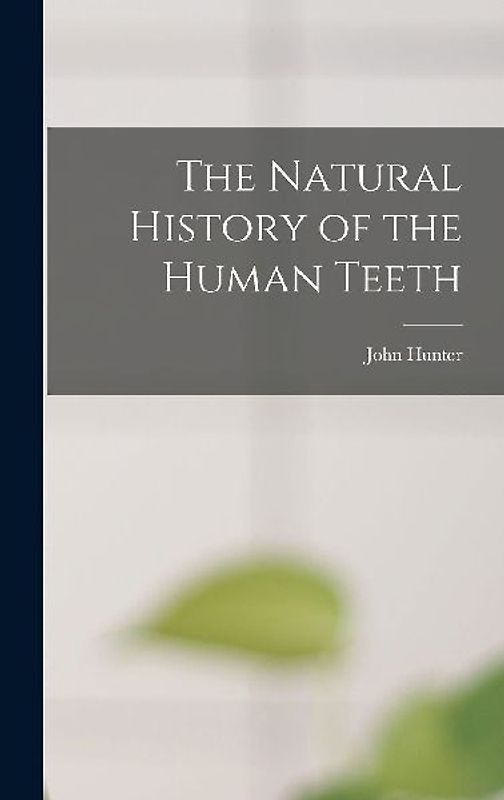 The Natural History of the Human Teeth
