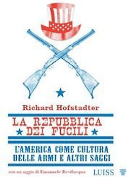 La repubblica dei fucili L'America come cultura delle armi e altri saggi