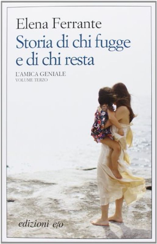 Storia di chi fugge e di chi resta. L'amica geniale - Ferrante, Elena