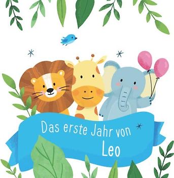 Das erste Jahr von Leo: Babyalbum zum Ausfüllen - Baby Tagebuch und Erinnerungsalbum für das erste Lebensjahr