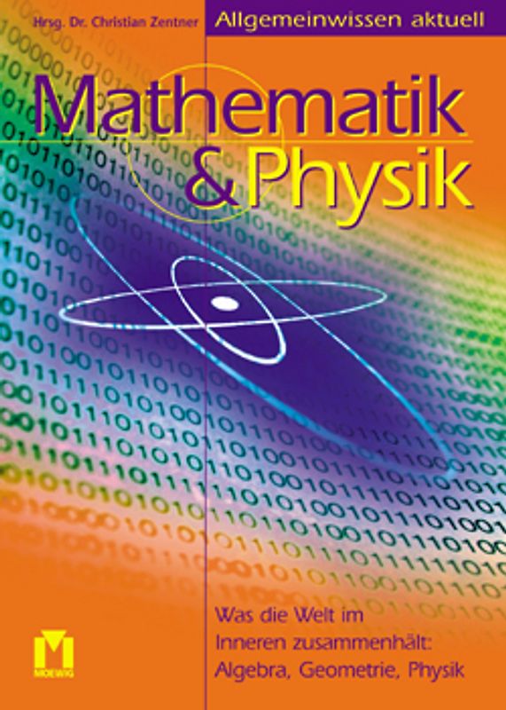 Allgemeinbildung Mathematik & Physik. Was die Welt im Inneren zusammenhält: Allgebra, Geometrie, Physik