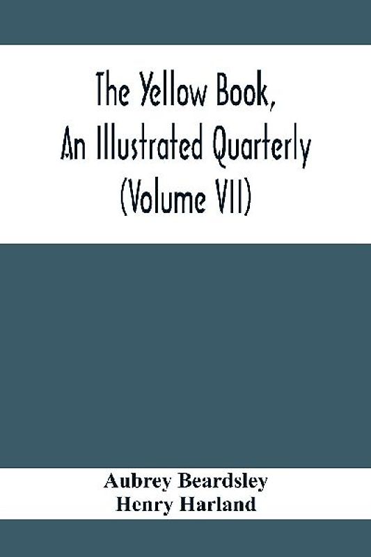The Yellow Book, An Illustrated Quarterly (Volume Vii)
