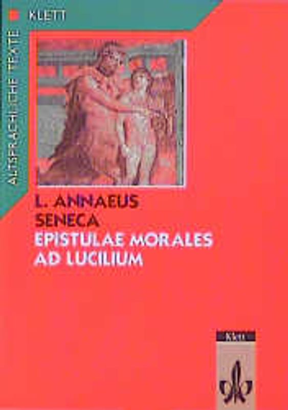 Seneca: Epistulae morales ad Lucilium. Gesamtausgabe: Textauswahl mit Wort- und Sacherläuterungen