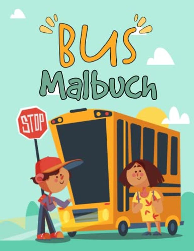 Bus Malbuch für Kinder: Ein Lustiges Ausmalen mit Alten und Modernen Bussen, Reisebussen, Doppeldeckerbussen und mehr Mit 30 Wunderschön Malvorlagen ... ... großartiges Aktivitäts-Arbeitsbuch