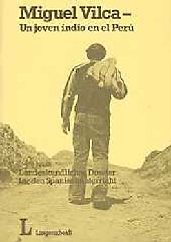 Miguel Vilca - Un joven indio en el Perú. Landeskundliches Dossier für den Spanischunterricht