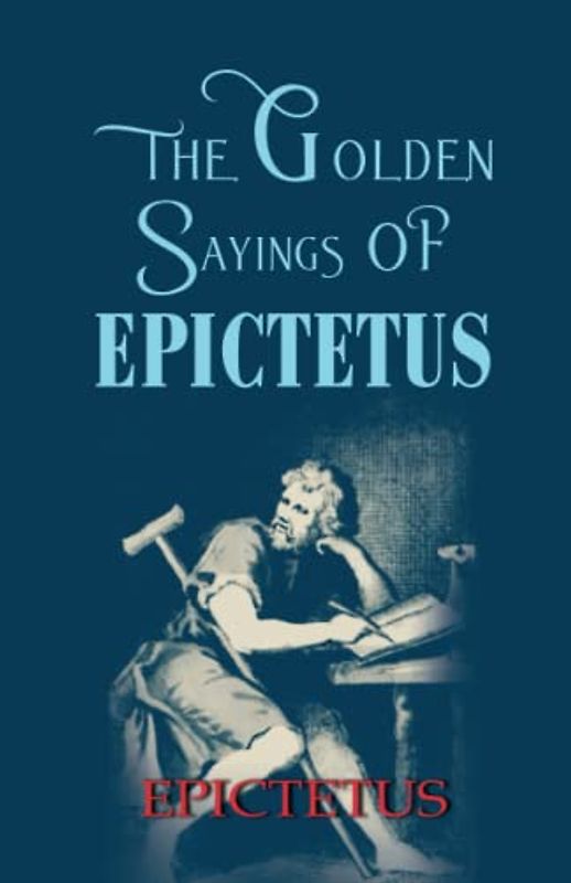 The Golden Sayings OF EPICTETUS