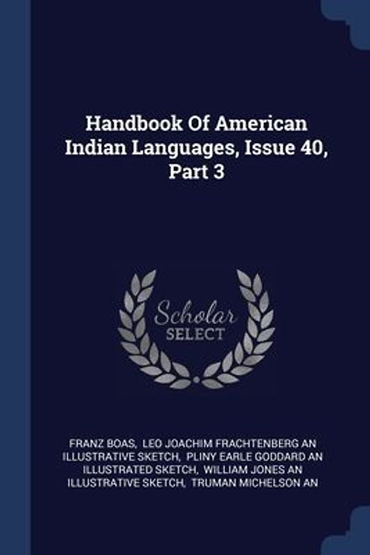 Handbook Of American Indian Languages, Issue 40, Part 3
