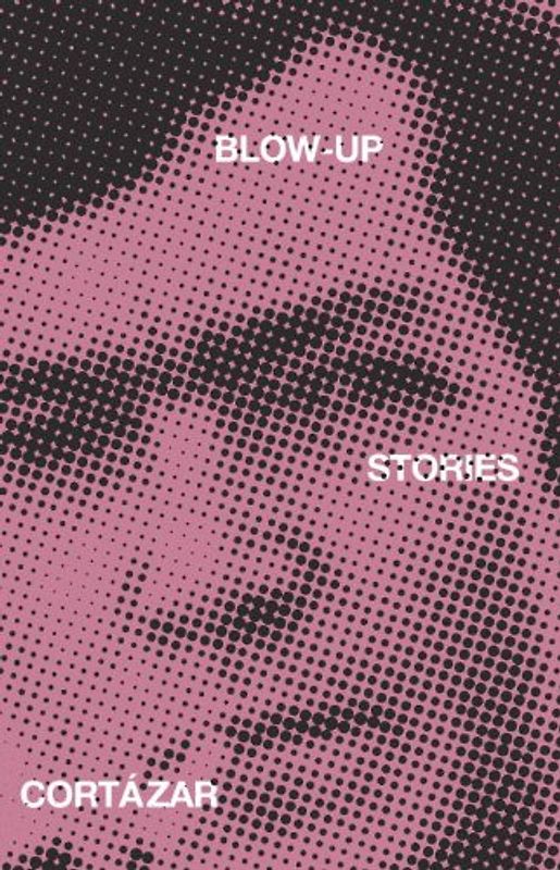 Blow-Up: And Other Stories - Julio Cortazar
