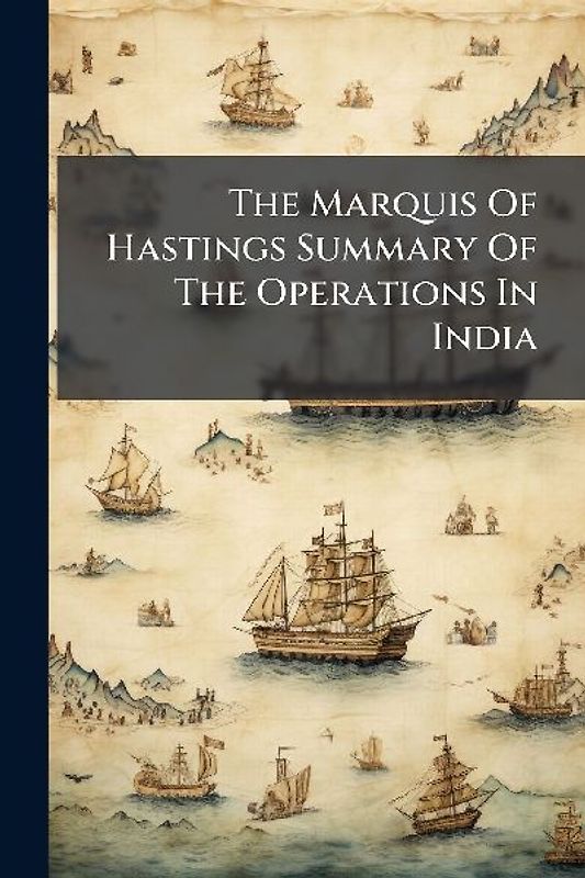 The Marquis Of Hastings Summary Of The Operations In India