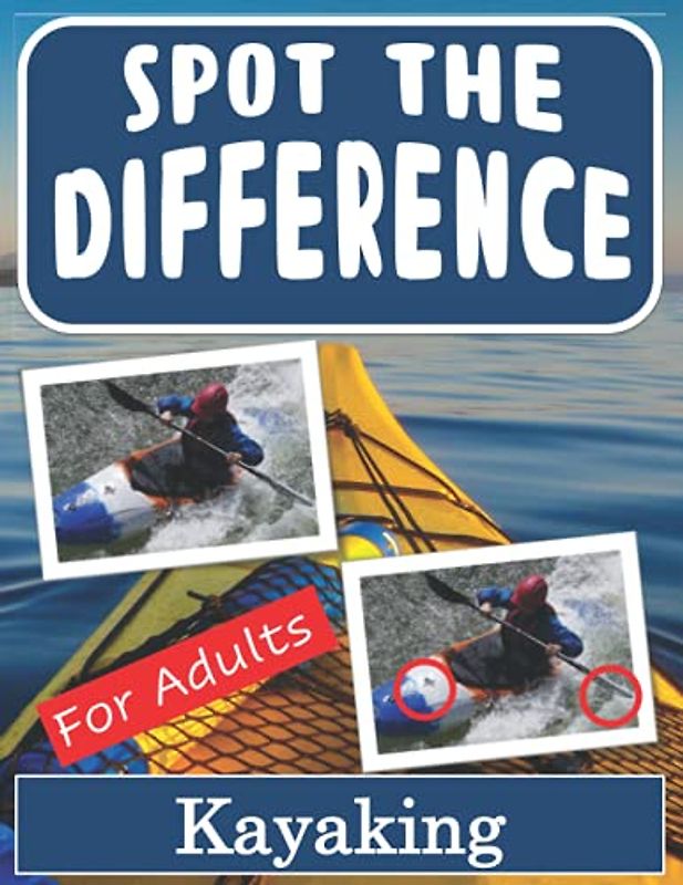 Spot the Difference Book for Adults - Kayaking: Hidden Picture Puzzles for Adults with Kayaking Pictures