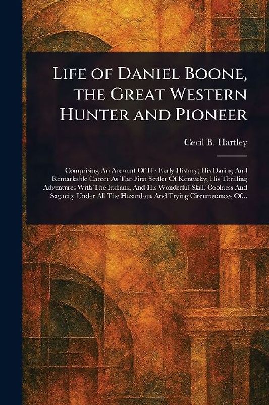 Life of Daniel Boone, the Great Western Hunter and Pioneer
