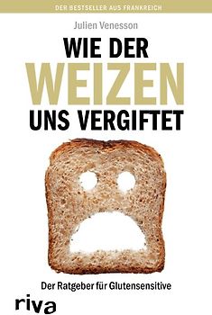 Wie der Weizen uns vergiftet