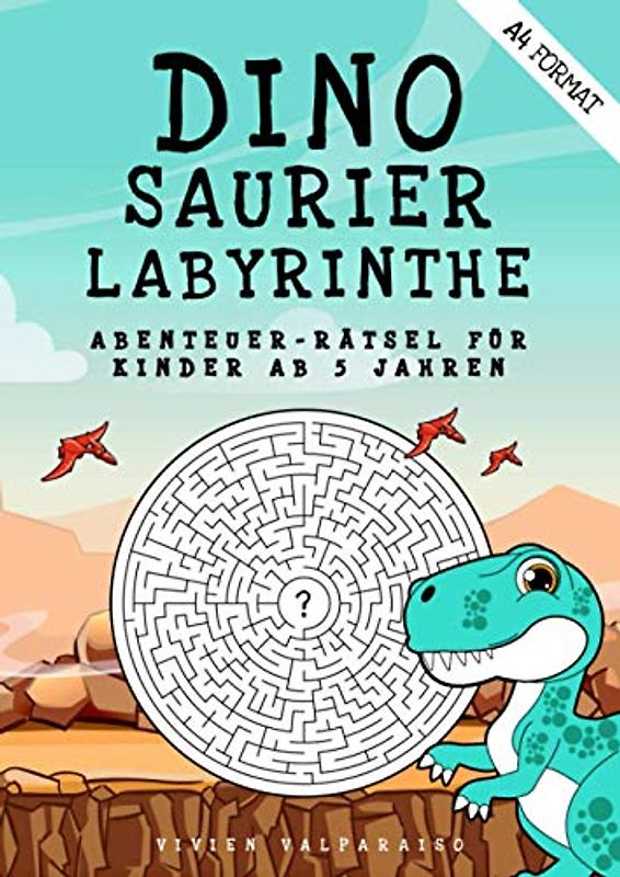 Dinosaurier Labyrinthe Abenteuer-Rätsel für Kinder ab 5 Jahren: Labyrinthe für Kinder mit 100 lustigen Dinosaurier Labyrinth-Puzzles ab 5 Jahren - ... dem Dinosaurier Labyrinthe Buch für Kinder