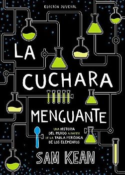 La cuchara menguante : una historia del mundo a partir de la tabla periódica de los elementos