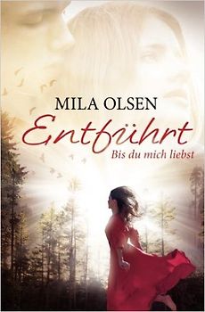 Entführt - Bis du mich liebst - Mila Olsen [Taschenbuch]