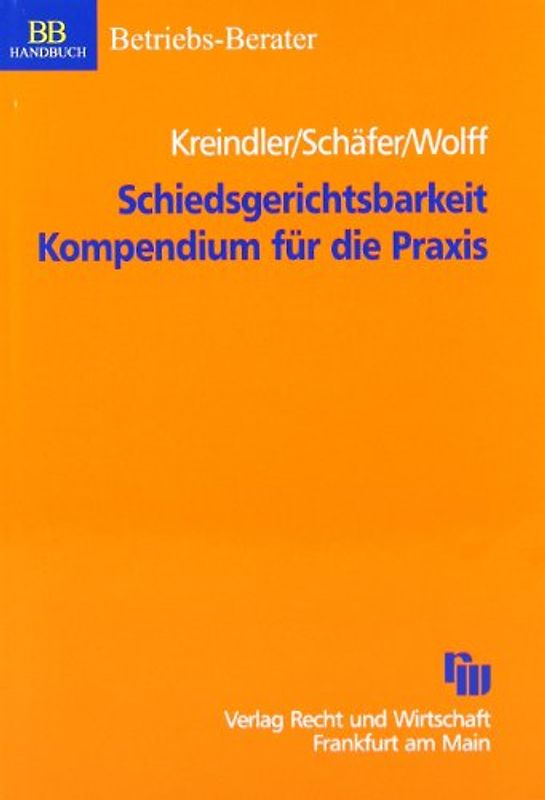 Schiedsgerichtsbarkeit Kompendium für die Praxis