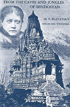 From the Caves and Jungles of Hindostan: H. P. Blavatsky Collected Writings - Blavatsky, Helene Petrovna