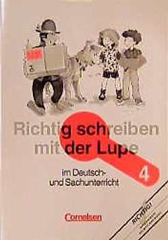 Richtig schreiben mit der Lupe / 4. Schuljahr - Arbeitsheft. Im Deutsch- und Sachunterricht