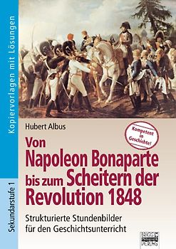 Kompetent in Geschichte / Von Napoleon Bonaparte bis zum Scheitern der Revolution 1848