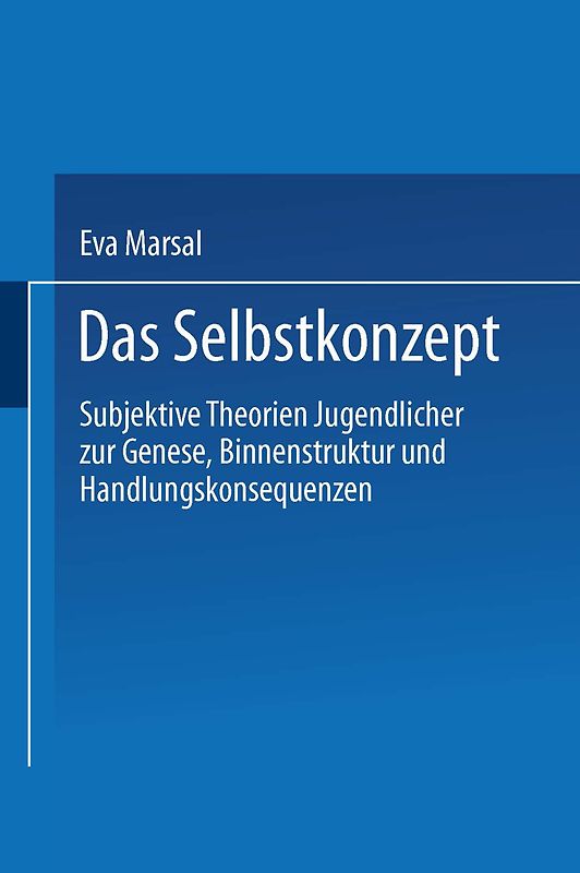 Das Selbstkonzept — Subjektive Theorien Jugendlicher zur Genese, Binnenstruktur und Handlungskonsequenzen