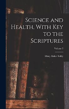 Science and Health, With Key to the Scriptures; Volume 2