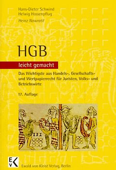 HGB - leicht gemacht. Das Wichtigste aus Handels-, Gesellschafts- und Wertpapierrecht für Juristen, Volks- und Betriebswirte. Eine Einführung mit praktischen Fällen und Hinweisen für Klausuraufbau und Studium