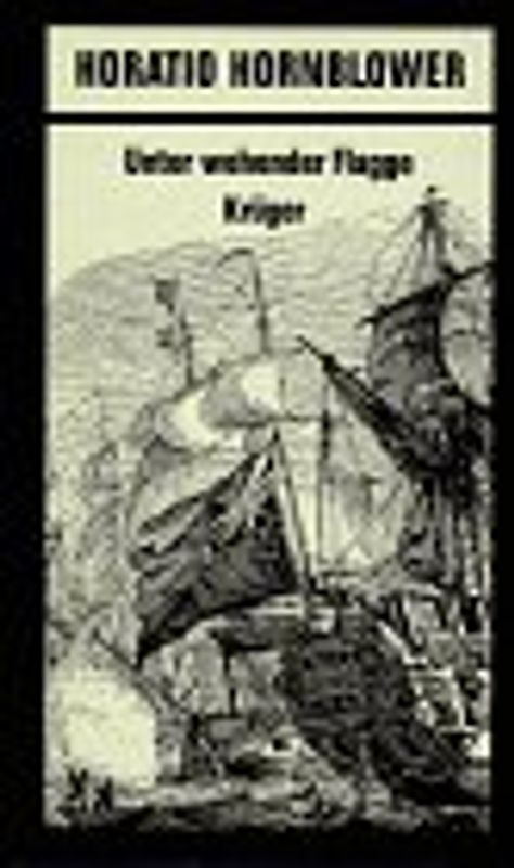 Horatio Hornblower / Unter wehender Flagge. Roman