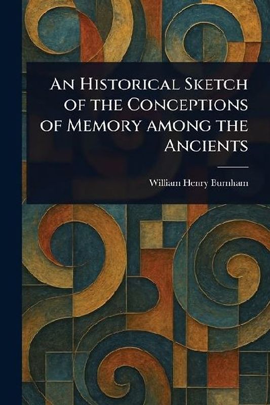 An Historical Sketch of the Conceptions of Memory Among the Ancients