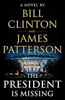 The President Is Missing - Bill Clinton & James Patterson [Hardcover]
