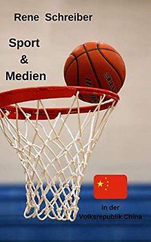 Sport & Medien in der Volksrepublik China (Geschichte Chinas, Band 3)