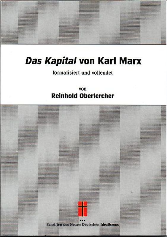 Das Kapital von Karl Marx formalisiert und vollendet von Reinhold Oberlercher