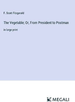The Vegetable; Or, From President to Postman