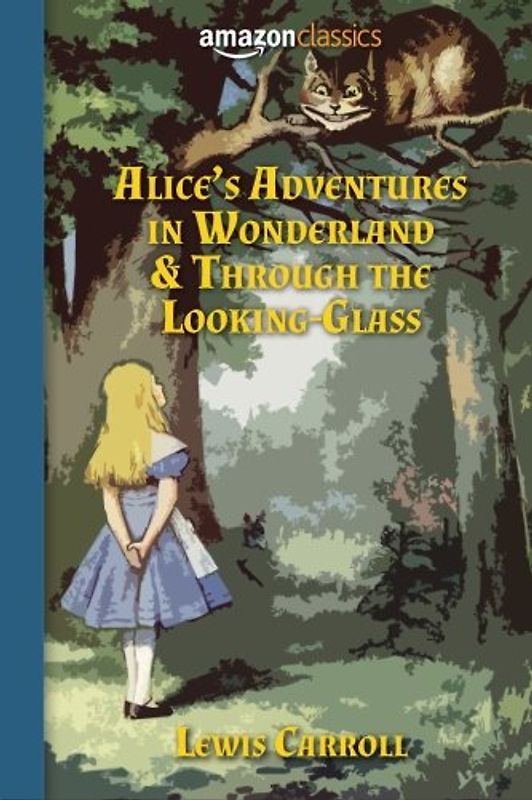 Alice's Adventures in Wonderland & Through the Looking-Glass
