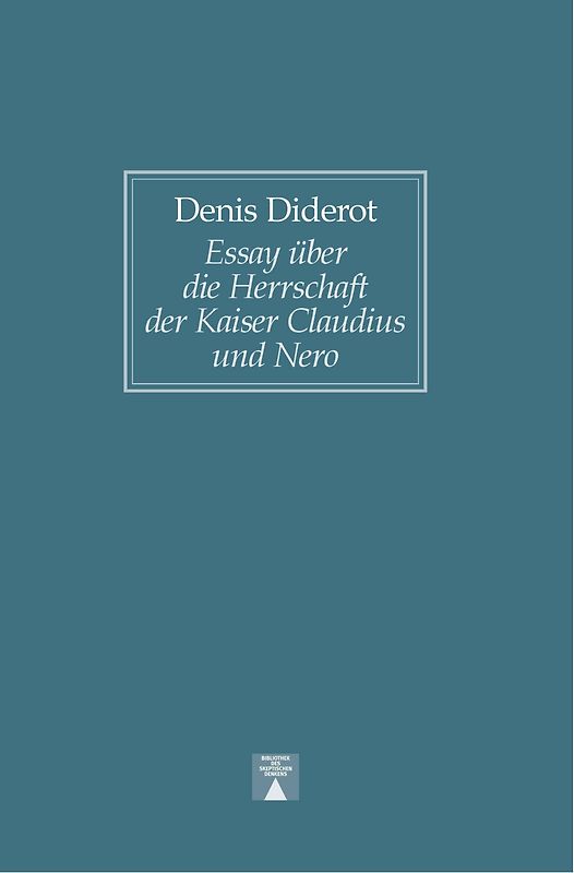 Essay über die Herrschaft der Kaiser Claudius und Nero sowie über das Leben und die Schriften Senecas – zur Einführung in die Lektüre dieses Philosophen