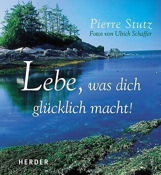 Lebe, was dich glücklich macht