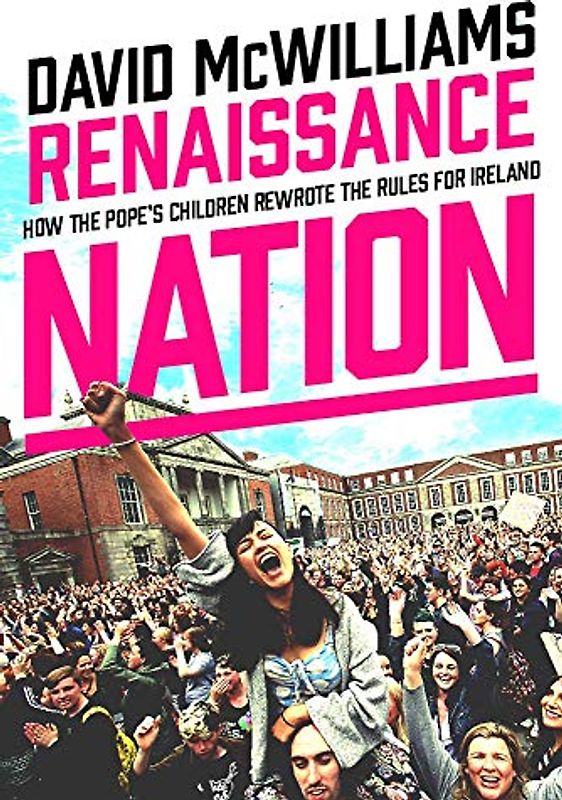 Renaissance Nation: How the Pope's Children Rewrote the Rules for Ireland