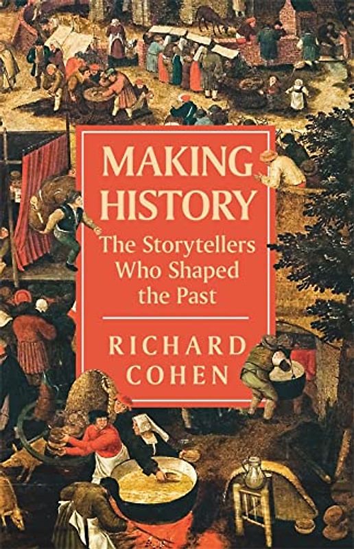 The History Makers: 2,500 Years of Shaping the Past: The Storytellers Who Shaped the Past