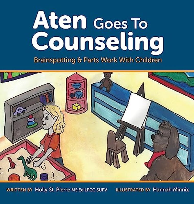 Aten Goes to Counseling: Brainspotting & Parts Work With Children