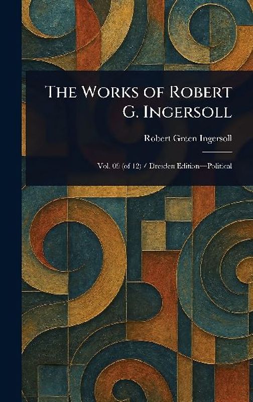 The Works of Robert G. Ingersoll