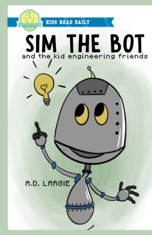 Sim The Bot: and the kid engineering friends. (Stem Books for Kids)
