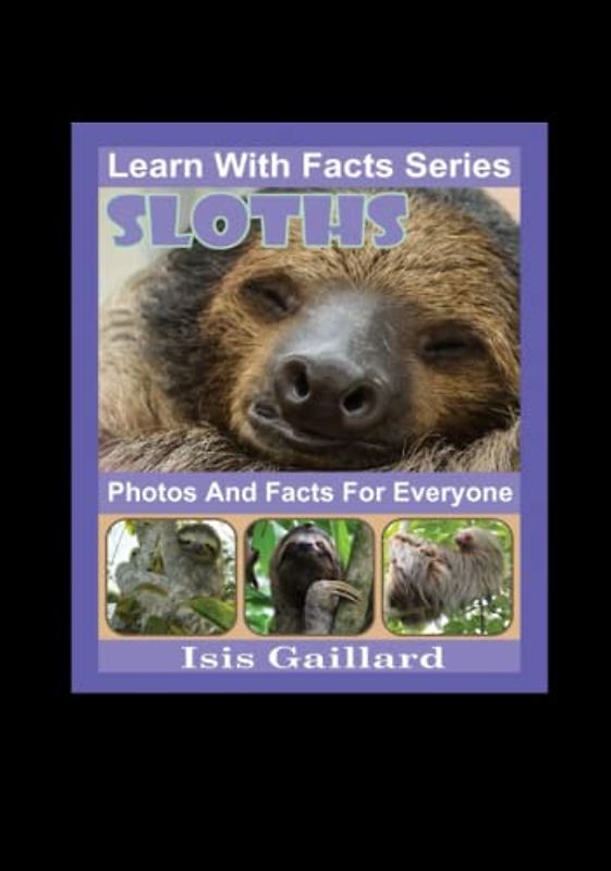 Sloths Photos and Facts for Everyone: Animals in Nature (Learn With Facts Series, Band 97)