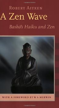 A Zen Wave: Basho's Haiku and Zen - Robert Aitken