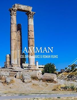 AMMAN COLORFUL SOUKS & ROMAN RUINS: A Magnificent Group Of Pictuers For Amman. Amman Was Once (Philadelphia) The Fifth-Largest City In The Arab ... Tourists Love.Roman Theater.Hercules Temple .