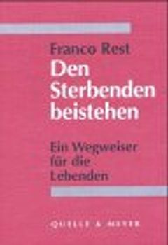Den Sterbenden beistehen. Ein Wegweiser für die Lebenden