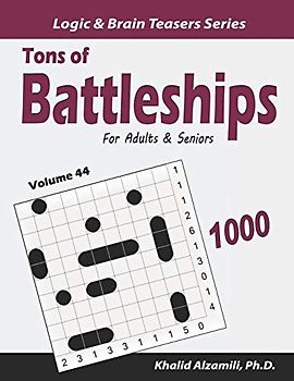Tons of Battleships for Adults & Seniors: 1000 Easy to Hard Puzzles (10x10) (Logic & Brain Teasers Series, Band 44)