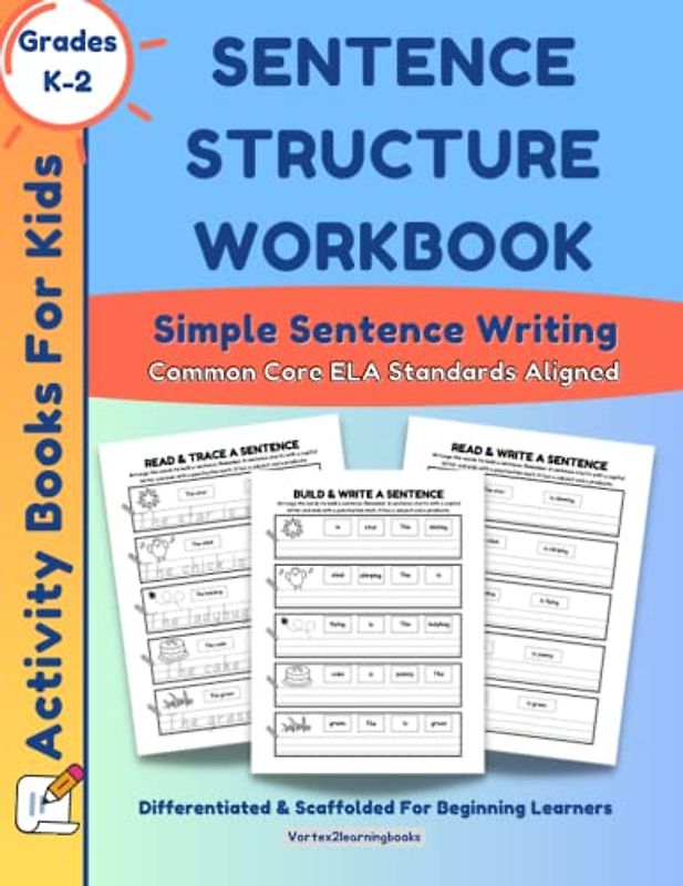 Sentence Structure Workbook: Simple Sentence Writing Activity Book For Kids: Common Core ELA Aligned
