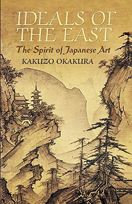 Ideals of the East: The Spirit of Japanese Art (Dover Books on Art, Art History) - Kakuzo Okakura